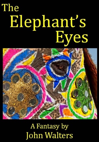  John Walters - The Elephant's Eyes: A Fantasy.