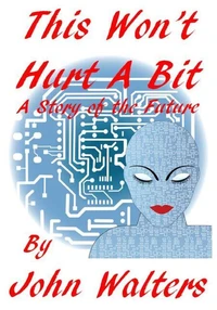 This Won't Hurt A Bit: A Story of the Future