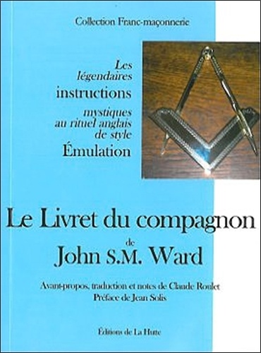 John Ward - Le Livret du compagnon - Les légendaires instructions mystiques au rituel anglais de style Emulation.