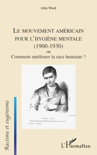 John Ward - Le mouvement américain pour l'hygiène mentale (1900 - 1930) - Ou comment améliorer la race humaine ?.