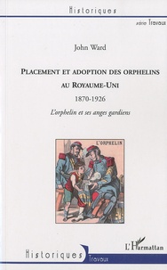 Placement et adoption des orphelins au Royaume-Uni (1870-1926) - Lorphelin et ses anges gardiens.pdf