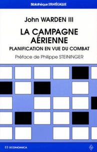 John Warden Iii - La Campagne Aerienne. Planification En Vue Du Combat.