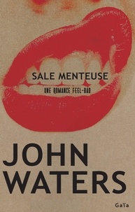 John Waters - Sale menteuse - Une romance feel-bad.
