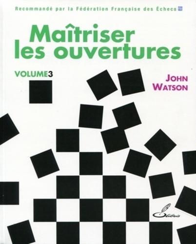 John Watson - Maîtriser les ouvertures - Volume 3.