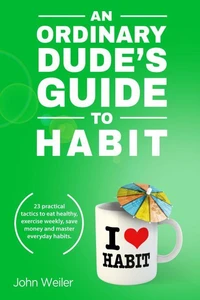 An Ordinary Dude's Guide to Habit