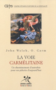 John Welch - La voie carmelitaine - Un cheminement d'autrefois pour un pélerin d'aujourd'hui.