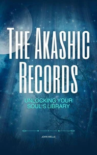 The Akashic Records: Unlocking Your Soul's Library