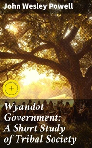 Wyandot Government: A Short Study of Tribal Society