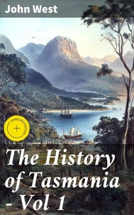 The History of Tasmania - Vol 1