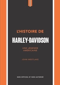 John Westlake - L'histoire de Harley-Davidson - Une légende américaine.