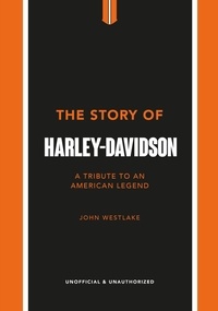 John Westlake - The Story of Harley-Davidson - A Tribute to an American Icon.