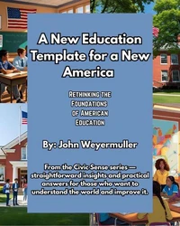 A New Education Template for a New America: Rethinking the Foundations of American Education