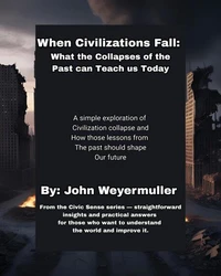 When Civilizations Fall:  What the Collapses of the Past Can Teach Us Today