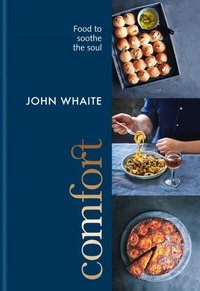 John Whaite - Comfort: food to soothe the soul.