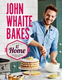 John Whaite - John Whaite Bakes At Home.