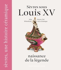 John Whitehead et  Sèvres - Cité de la céramique - Sèvres sous Louis XV, naissance de la légende.