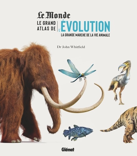 Le grand atlas de l'évolution. La grande marche de la vie animale