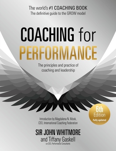 John Whitmore et Tiffany Gaskell - Coaching for Performance, 6th edition - The Principles and Practice of Coaching and Leadership: Fully Revised Edition for 2024.