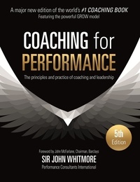 John Whitmore - Coaching for Performance - The Principles and Practice of Coaching and Leadership FULLY REVISED 25TH ANNIVERSARY EDITION.
