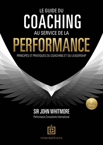 Le guide du coaching au service de la performance. Principes et pratiques du coaching et du leadership 5e édition