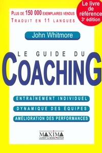 John Whitmore - Le guide du coaching - Entraînement individuel, dynamique des équipes, amélioration des performances.