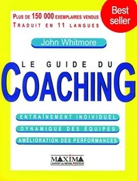 John Whitmore - Le guide du Coaching - entraînement individuel, dynamique des équipes, amélioration des performances.