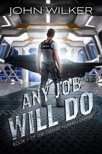  John Wilker - Any Job Will Do - The Grand Human Empire, #1.