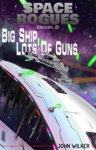  John Wilker - Big Ship, Lots of Guns - Space Rogues, #2.