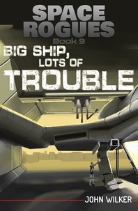  John Wilker - Big Ship, Lots of Trouble - Space Rogues, #9.