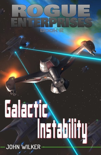  John Wilker - Galactic Instability - Rogue Enterprises, #2.