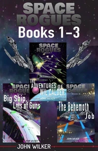 Space Rogues Omnibus One (Books 1-3): The Epic Adventures of Wil Calder Space Smuggler, Big Ship, Lots of Guns, and The Behemoth Job