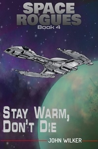  John Wilker - Stay Warm, Don't Die - Space Rogues, #4.