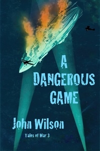  John Wilson - A Dangerous Game - Tales of War, #3.