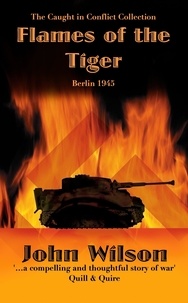 Télécharger des ebooks au format txt gratuitement Flames of the Tiger: Berlin1945  - The Caught in Conflict Collection, #9 