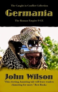  John Wilson - Germania: The Roman Empire 9 CE - The Caught in Conflict Collection, #1.