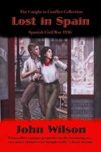  John Wilson - Lost in Spain: Spanish Civil War 1936 - The Caught in Conflict Collection, #7.