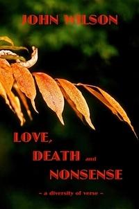  John Wilson - Love Death and Nonsense: A Diversity of Verse.