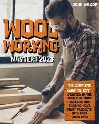 Télécharger des livres audio pour allumer le feu Woodworking Mastery 2023 9798215357088 par John Wilson