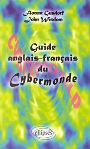 John Wisdom et Florent Gusdorf - Guide Du Cybermonde. Edition Bilingue Francais-Anglais.
