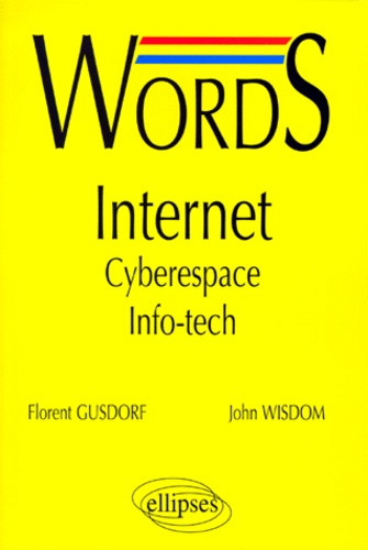 John Wisdom et Florent Gusdorf - Words Internet. Cyberespace, Info-Tech, Edition Bilingue Francais-Anglais.