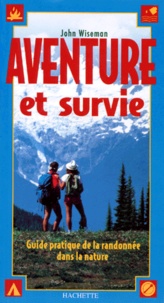 John Wiseman - Aventure Et Survie. Guide Pratique De La Randonnee Dans La Nature.
