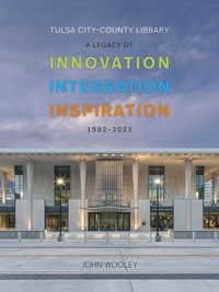  John Wooley - Tulsa City-County Library 1992-2001: A Legacy of Innovation, Integration, Inspiration.