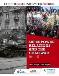 John Wright et Steve Waugh - Hodder GCSE History for Edexcel: Superpower relations and the Cold War, 1941-91.