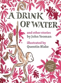 John Yeoman et Quentin Blake - A drink of water and other stories.