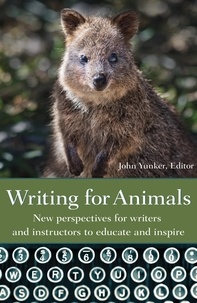  John Yunker - Writing for Animals: New Perspectives for Writers and Instructors to Educate and Inspire.