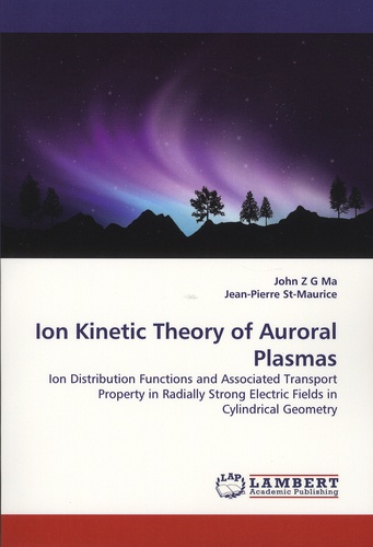 John-Z-G Ma et Jean-Pierre St-Maurice - Ion Kinetic Theory of Auroral Plasmas - Ion Distributions Functions and Associated Transport Property in Radially Strong Electric Fields in Cylindrical Geometry.