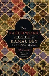 The Patchwork Cloak of Kamal Bey: An East-West Memoir