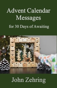  John Zehring - Advent Calendar Messages for 30 Days of Awaiting.