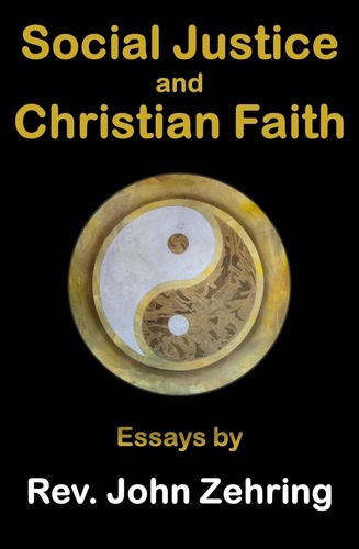  John Zehring - Social Justice and Christian Faith:  Essays by Rev. John Zehring - Social Justice.