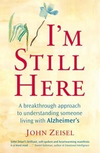 John Zeisel - I'm Still Here - Creating a better life for a loved one living with Alzheimer's.